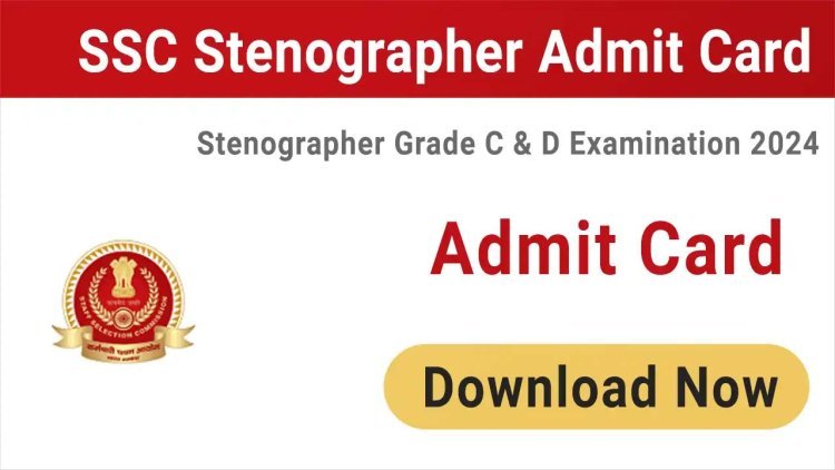 SSC Stenographer Admit Card 2024: एडमिट कार्ड जारी, इन आसान स्टेप्स से करें डाउनलोड..